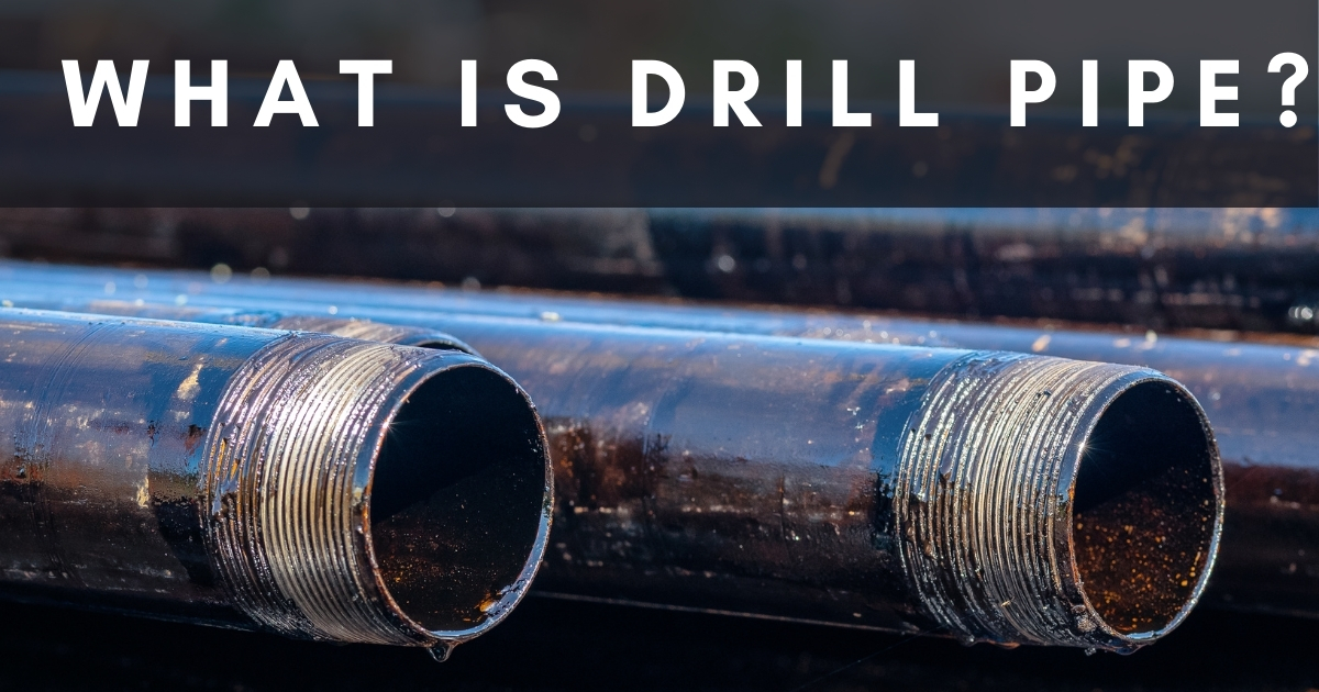 What Is Drill Pipe? A Complete Guide